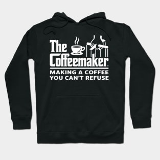 The Coffeemaker Making A Coffee You Can't Refuse - Barista Hoodie